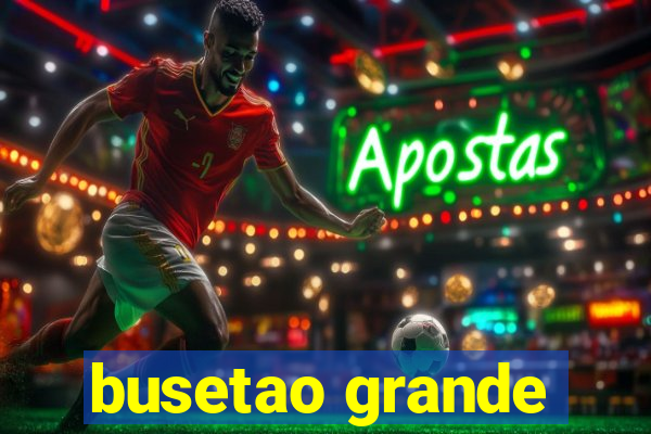 busetao grande